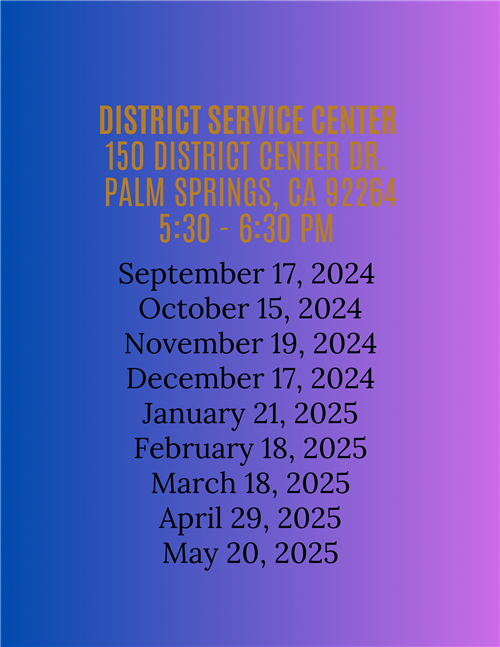 District Service Center  150 District Center Dr.  Palm Springs, CA 92264 5:30 - 6:30 PMSeptember 17, 2024  October 15, 2024  